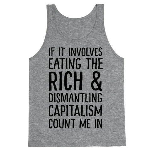 If It Involves Eating The Rich And Dismantling Capitalism Count Me In Tank Top