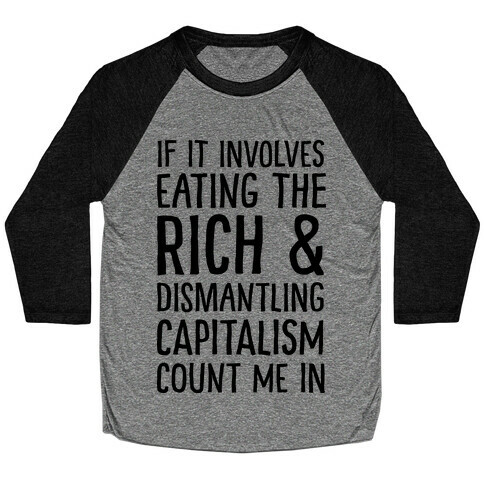 If It Involves Eating The Rich And Dismantling Capitalism Count Me In Baseball Tee