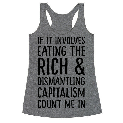If It Involves Eating The Rich And Dismantling Capitalism Count Me In Racerback Tank Top
