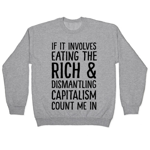 If It Involves Eating The Rich And Dismantling Capitalism Count Me In Pullover