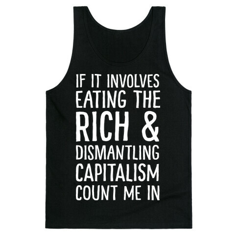 If It Involves Eating The Rich And Dismantling Capitalism Count Me In Tank Top