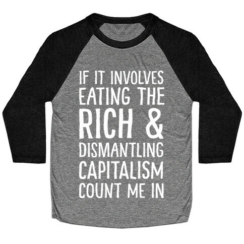 If It Involves Eating The Rich And Dismantling Capitalism Count Me In Baseball Tee
