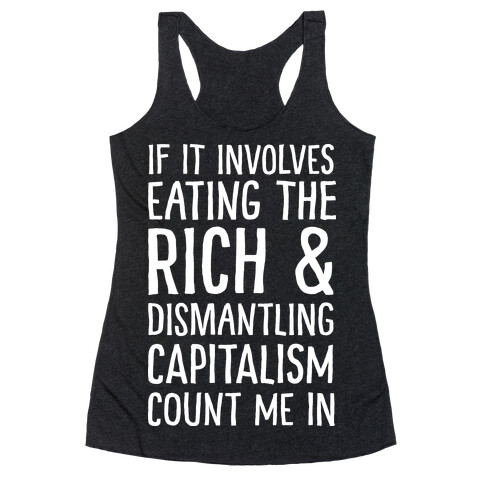 If It Involves Eating The Rich And Dismantling Capitalism Count Me In Racerback Tank Top