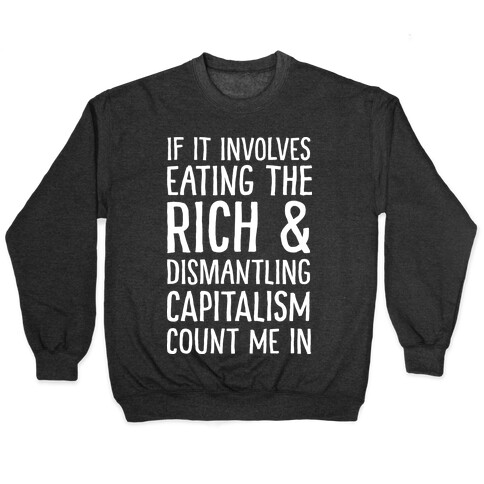 If It Involves Eating The Rich And Dismantling Capitalism Count Me In Pullover