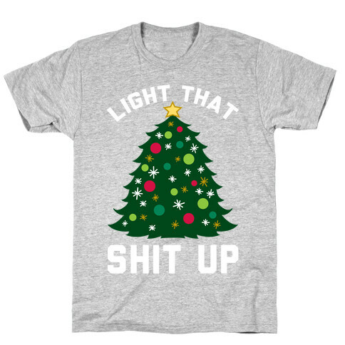 Light That Shit Up T-Shirt