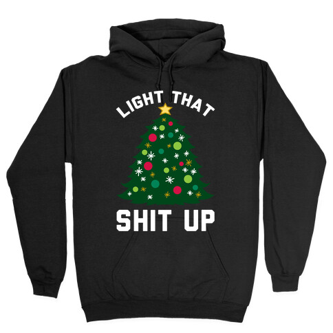 Light That Shit Up Hooded Sweatshirt