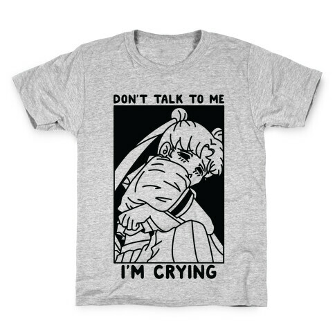 Don't Talk To Me I'm Crying Kids T-Shirt