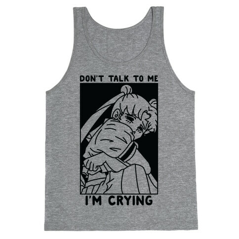 Don't Talk To Me I'm Crying Tank Top