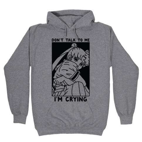 Don't Talk To Me I'm Crying Hooded Sweatshirt