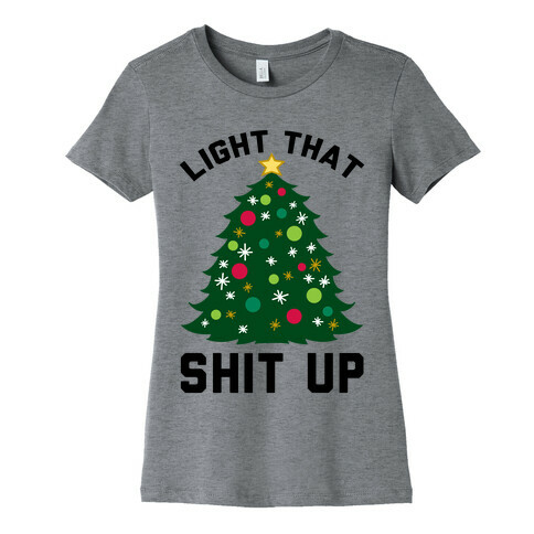 Light That Shit Up Womens T-Shirt