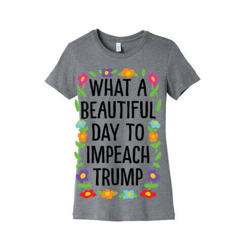 What A Beautiful Day To Impeach Trump Womens T-Shirt