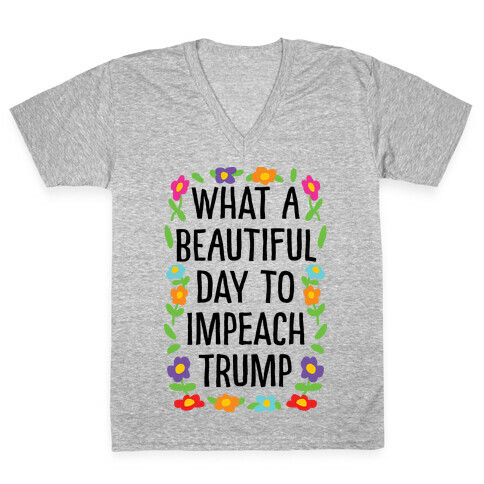 What A Beautiful Day To Impeach Trump V-Neck Tee Shirt