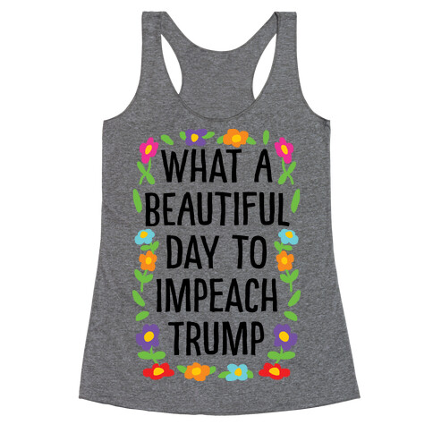 What A Beautiful Day To Impeach Trump Racerback Tank Top