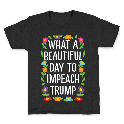 What A Beautiful Day To Impeach Trump Kids T-Shirt