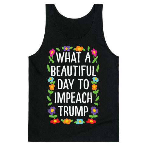 What A Beautiful Day To Impeach Trump Tank Top