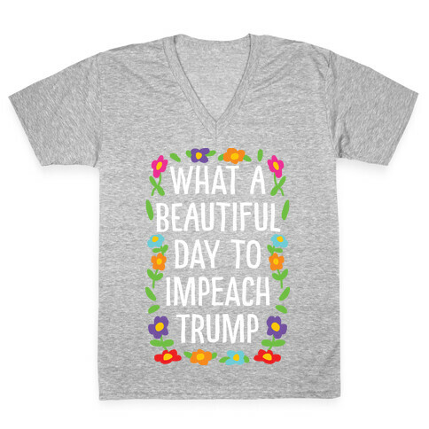 What A Beautiful Day To Impeach Trump V-Neck Tee Shirt