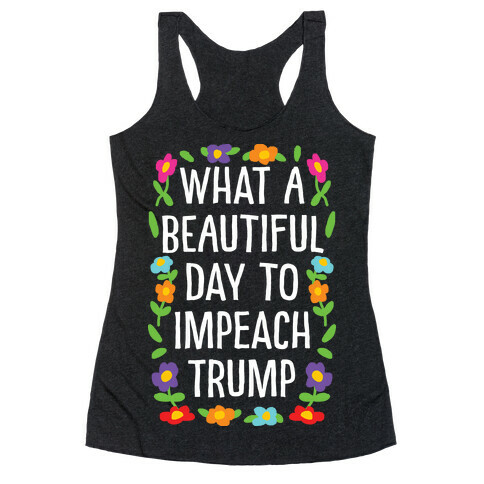 What A Beautiful Day To Impeach Trump Racerback Tank Top