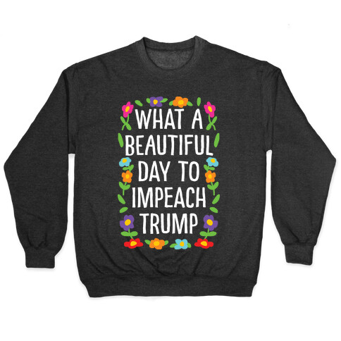 What A Beautiful Day To Impeach Trump Pullover