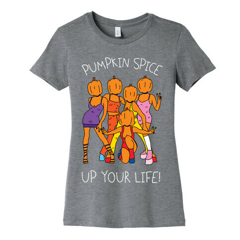 Pumpkin Spice Up Your Life Womens T-Shirt