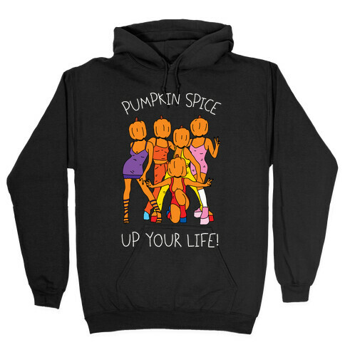 Pumpkin Spice Up Your Life Hooded Sweatshirt