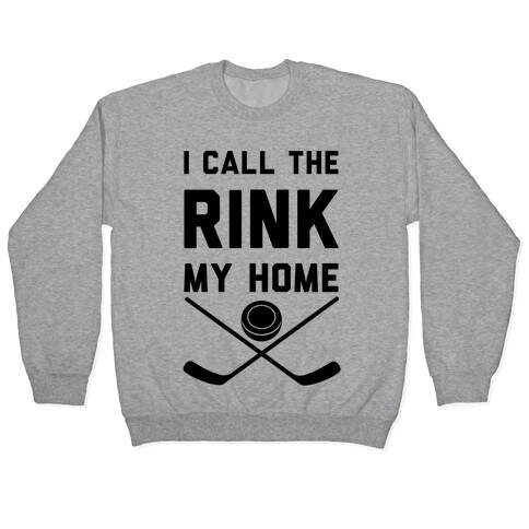 I Call The Rink My Home Pullover