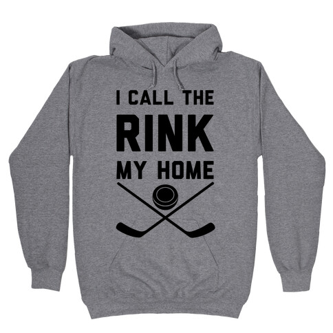 I Call The Rink My Home Hooded Sweatshirt
