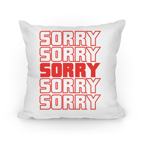 Sorry Sorry Sorry Pillow