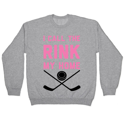 I Call The Rink My Home Pullover