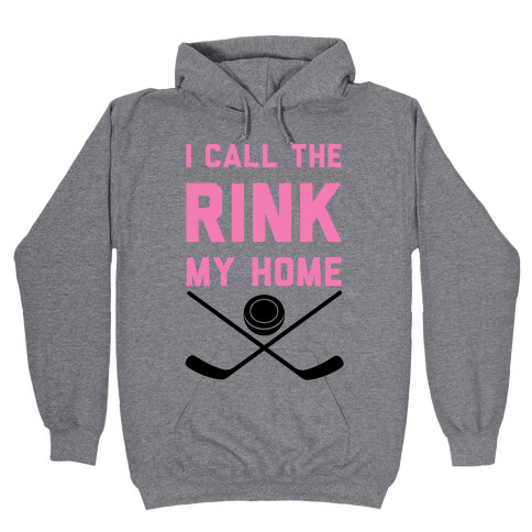 I Call The Rink My Home Hooded Sweatshirt