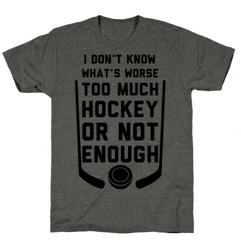 Too Much Hockey Or Not Enough T-Shirt