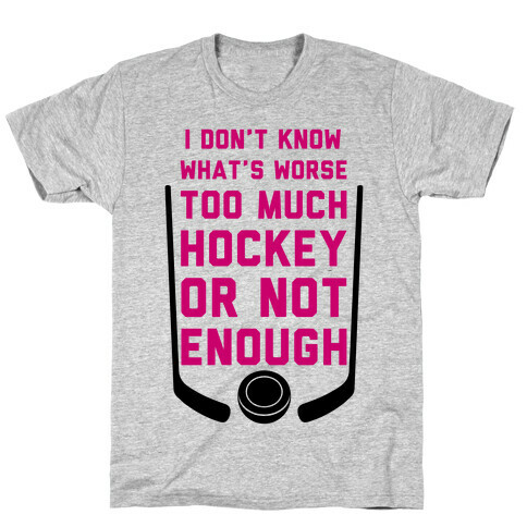 Too Much Hockey Or Not Enough T-Shirt