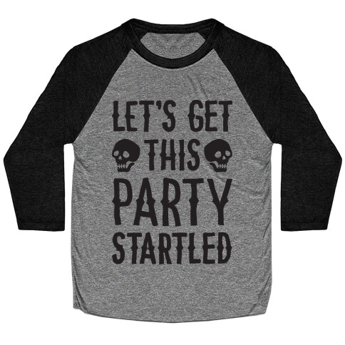 Let's Get This Party Startled Baseball Tee