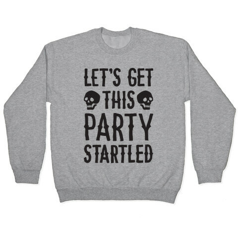 Let's Get This Party Startled Pullover