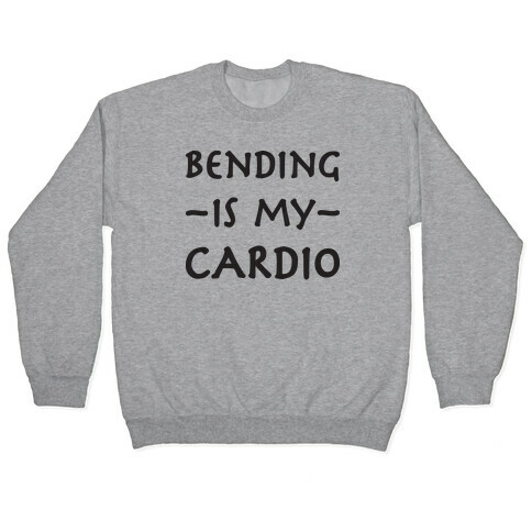 Bending Is My Cardio Pullover
