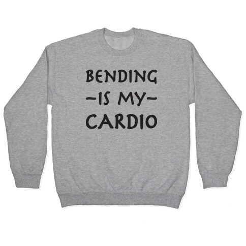 Bending Is My Cardio Pullover