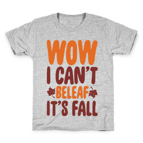 Wow I Can't Beleaf It's Fall Kids T-Shirt