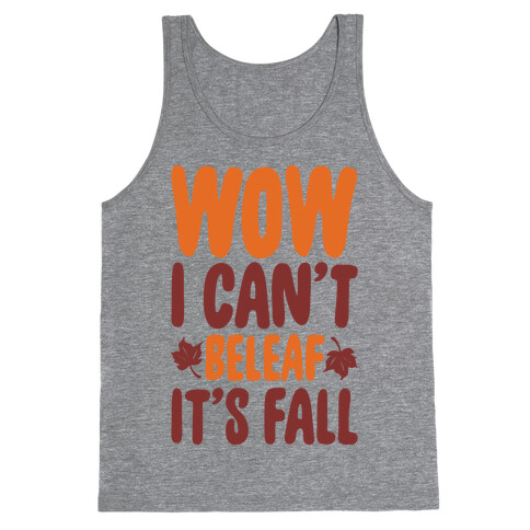 Wow I Can't Beleaf It's Fall Tank Top