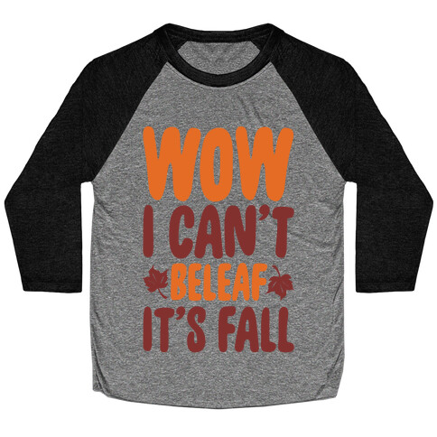 Wow I Can't Beleaf It's Fall Baseball Tee