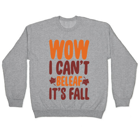 Wow I Can't Beleaf It's Fall Pullover
