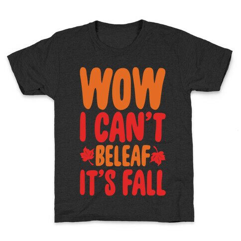 Wow I Can't Beleaf It's Fall White Print Kids T-Shirt