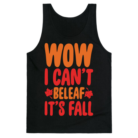 Wow I Can't Beleaf It's Fall White Print Tank Top