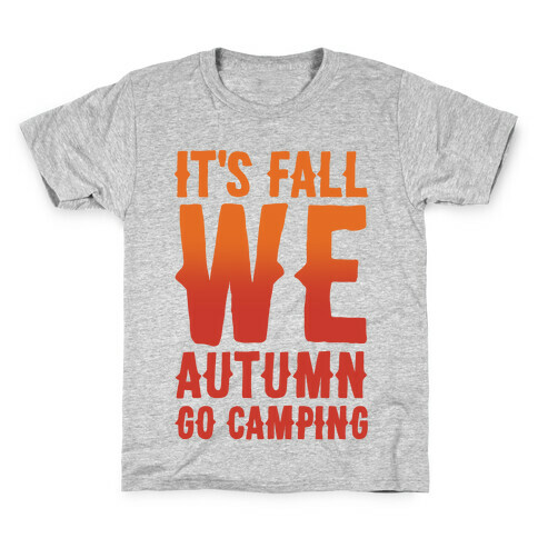 It's Fall We Autumn Go Camping  Kids T-Shirt