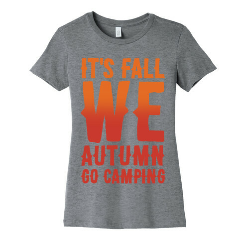 It's Fall We Autumn Go Camping  Womens T-Shirt