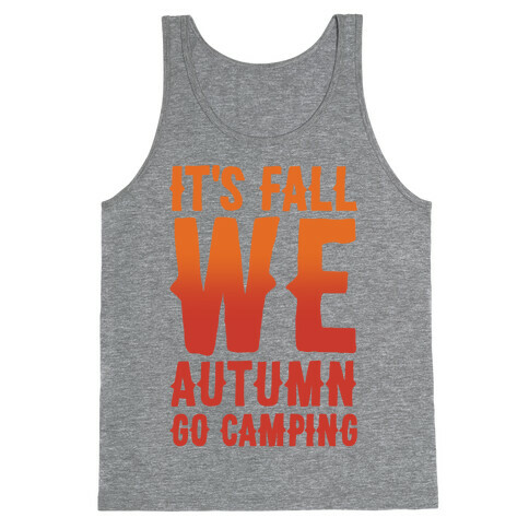 It's Fall We Autumn Go Camping  Tank Top