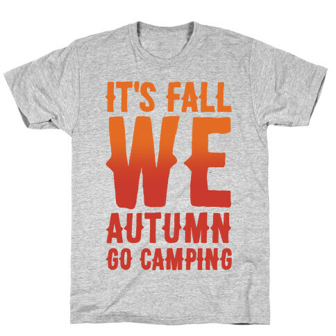 It's Fall We Autumn Go Camping  T-Shirt
