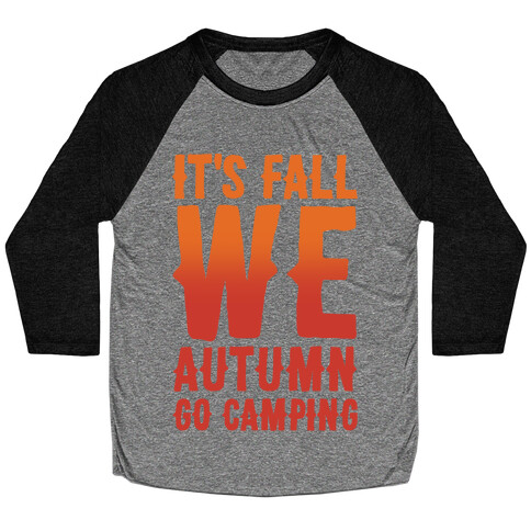 It's Fall We Autumn Go Camping  Baseball Tee