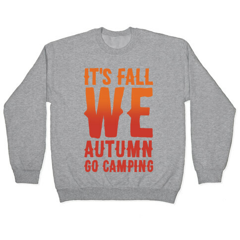 It's Fall We Autumn Go Camping  Pullover