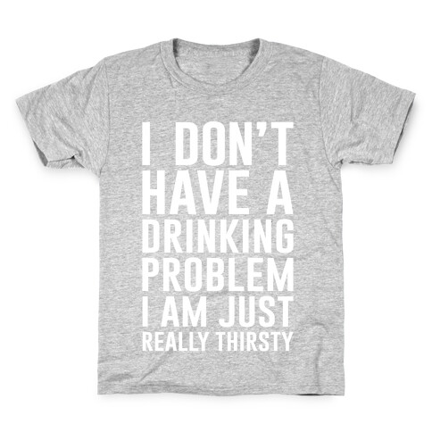 I Don't Have A Drinking Problem Kids T-Shirt
