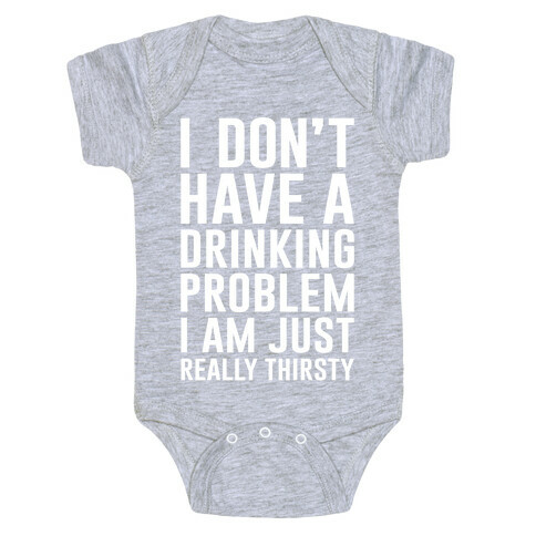 I Don't Have A Drinking Problem Baby One-Piece