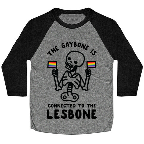 The Gaybone is Connected to the Lesbone Baseball Tee